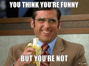 you-think-youre-funny-but-youre-not